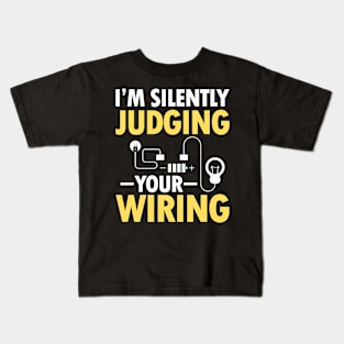 I'm Silently Judging Your Wiring - Electrician Kids T-Shirt